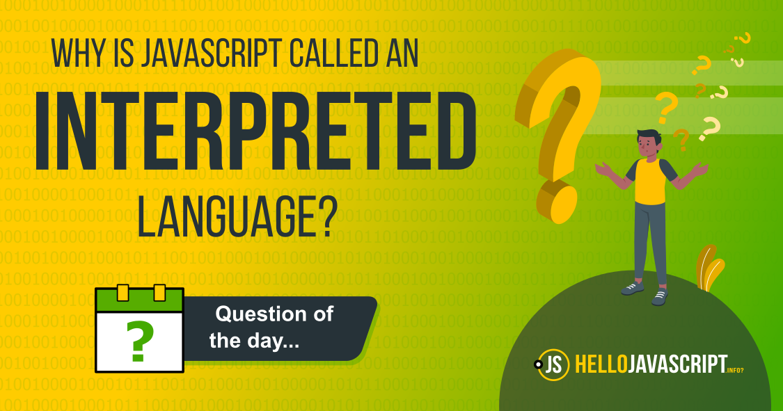 Why is JavaScript called an Interpreted Language